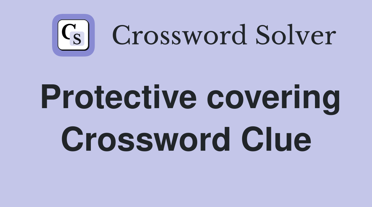 Protective covering Crossword Clue Answers Crossword Solver